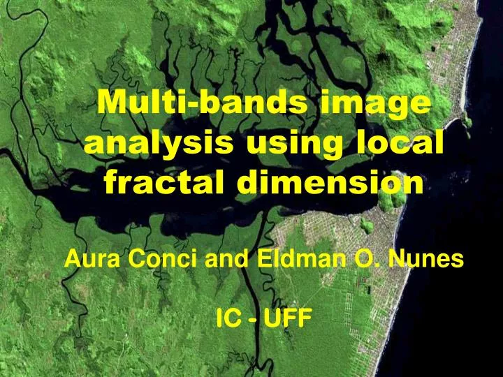 multi bands image analysis using local fractal dimension aura conci and eldman o nunes ic uff