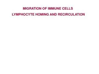 MIGRATION OF IMMUNE CELLS LYMPHOCYTE HOMING AND RECIRCULATION