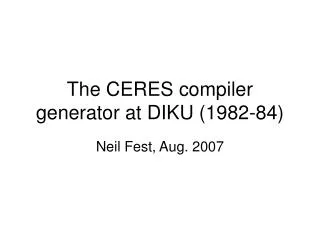 The CERES compiler generator at DIKU (1982-84)
