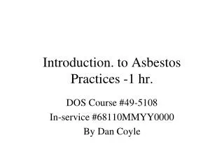 Introduction. to Asbestos Practices -1 hr.