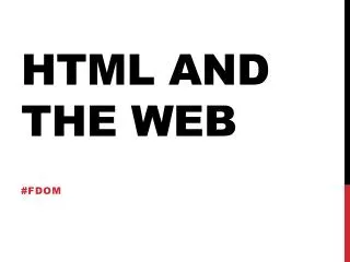 HTML and the web