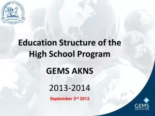 Education Structure of the High School Program GEMS AKNS 2013-2014 September 3 rd 2013
