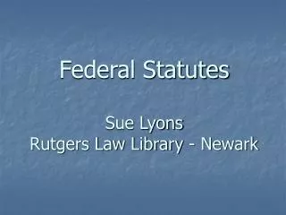 Federal Statutes Sue Lyons Rutgers Law Library - Newark
