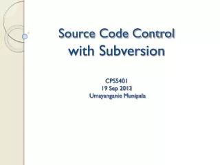 Source Code Control with Subversion CPS5401 19 Sep 2013 Umayanganie Munipala