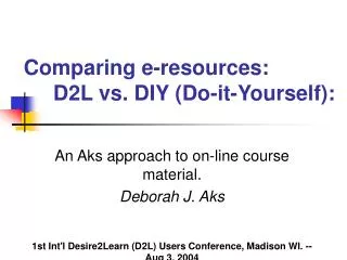 Comparing e-resources: D2L vs. DIY (Do-it-Yourself):
