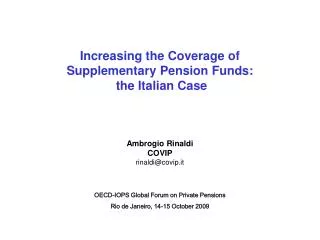 Increasing the Coverage of Supplementary Pension Funds: the Italian Case Ambrogio Rinaldi COVIP