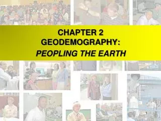 CHAPTER 2 GEODEMOGRAPHY: PEOPLING THE EARTH