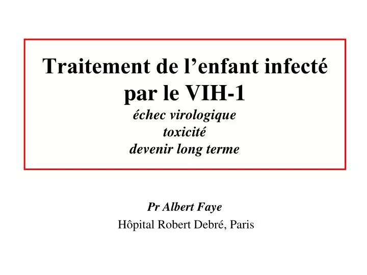 traitement de l enfant infect par le vih 1 chec virologique toxicit devenir long terme