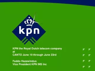 KPN the Royal Dutch telecom company at CANTO June 19 through June 23rd Feddo Hazewindus