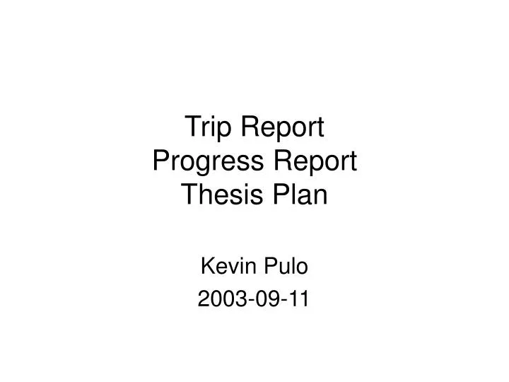 trip report progress report thesis plan