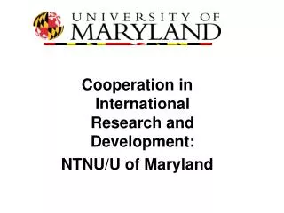 Cooperation in International Research and Development: NTNU/U of Maryland