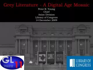 Grey Literature - A Digital Age Mosaic Peter R. Young Chief Asian Division Library of Congress