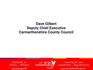 Dave Gilbert Deputy Chief Executive Carmarthenshire County Council