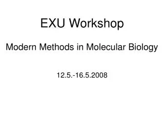 EXU Workshop Modern Methods in Molecular Biology
