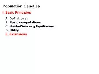 Population Genetics I. Basic Principles A. Definitions: B. Basic computations: