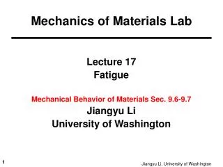 Lecture 17 Fatigue Mechanical Behavior of Materials Sec. 9.6-9.7 Jiangyu Li