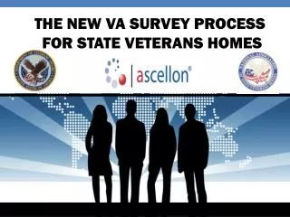 THE NEW VA SURVEY PROCESS FOR STATE VETERANS HOMES