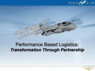 Performance Based Logistics: Transformation Through Partnership