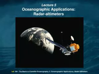 IoE 184 - The Basics of Satellite Oceanography. 5. Oceanographic Applications: Radar-altimeters
