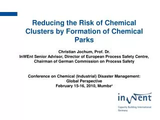 Reducing the Risk of Chemical Clusters by Formation of Chemical Parks Christian Jochum, Prof. Dr.
