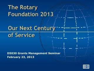 The Rotary Foundation 2013 Our Next Century of Service