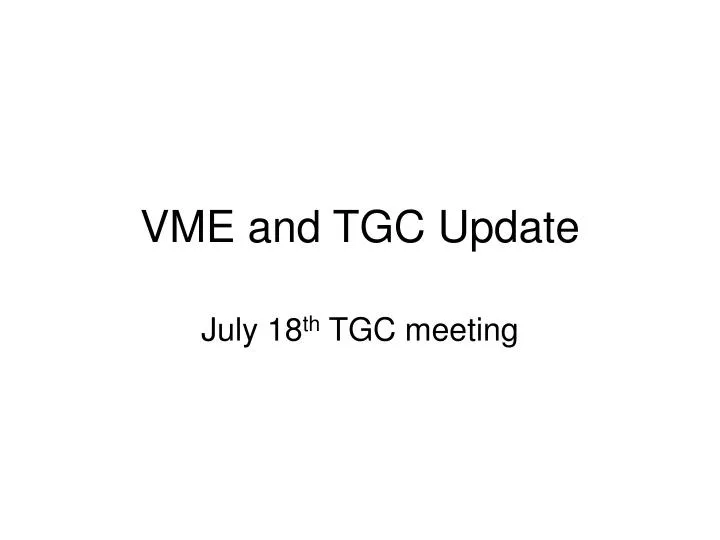 vme and tgc update