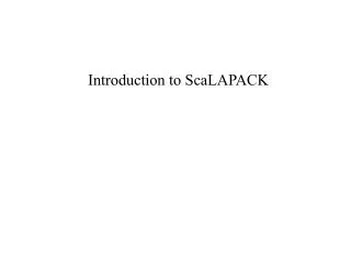 Introduction to ScaLAPACK