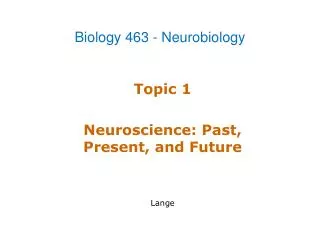 Topic 1 Neuroscience: Past, Present, and Future Lange