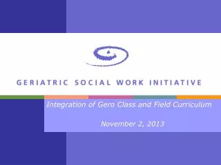 Integration of Gero Class and Field Curriculum November 2, 2013