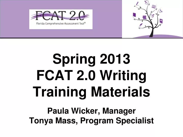spring 2013 fcat 2 0 writing training materials paula wicker manager tonya mass program specialist