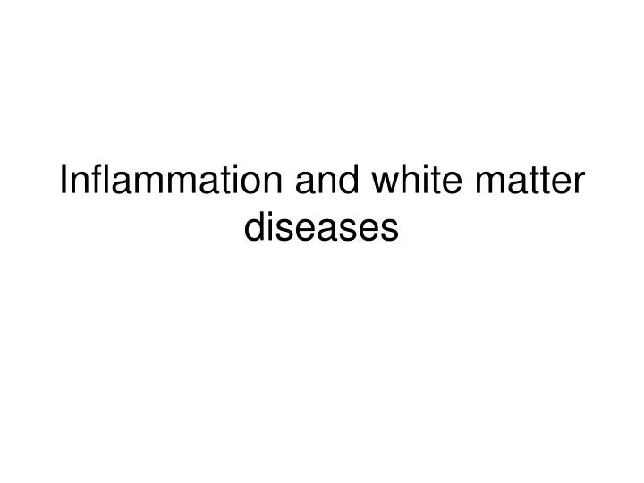 inflammation and white matter diseases