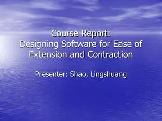 Course Report: Designing Software for Ease of Extension and Contraction