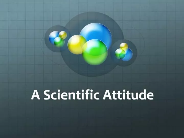 a scientific attitude