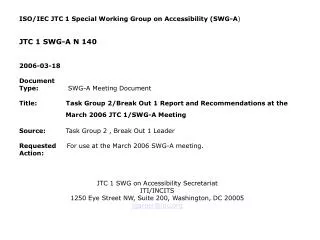 ISO/IEC JTC 1 Special Working Group on Accessibility (SWG-A ) JTC 1 SWG-A N 140 2006-03-18