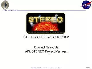 STEREO OBSERVATORY Status Edward Reynolds APL STEREO Project Manager