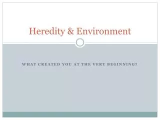 Heredity &amp; Environment