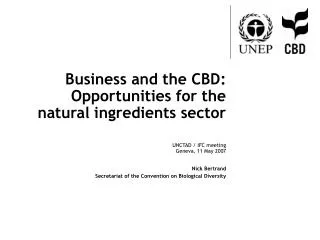 Business and the CBD: Opportunities for the natural ingredients sector UNCTAD / IFC meeting