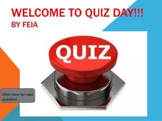 Welcome to Quiz day!!! By feia