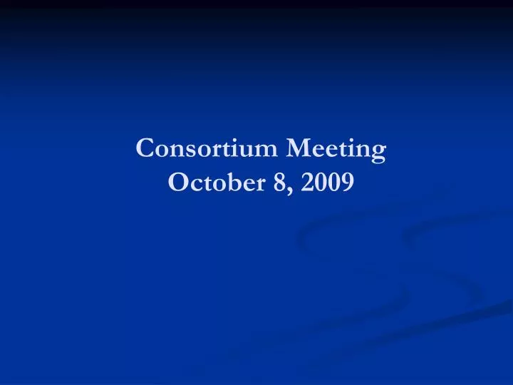 consortium meeting october 8 2009