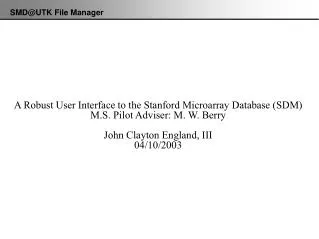 A Robust User Interface to the Stanford Microarray Database (SDM) M.S. Pilot Adviser: M. W. Berry