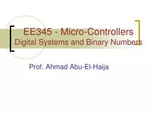 EE345 - Micro-Controllers Digital Systems and Binary Numbers