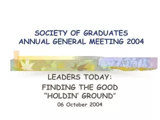 SOCIETY OF GRADUATES ANNUAL GENERAL MEETING 2004