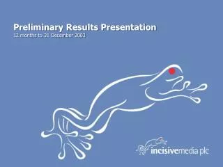 Preliminary Results Presentation 12 months to 31 December 2003