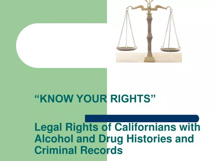 know your rights legal rights of californians with alcohol and drug histories and criminal records