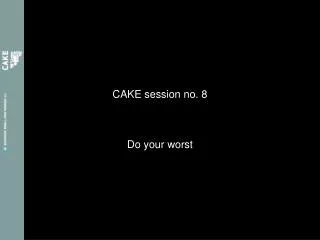 CAKE session no. 8