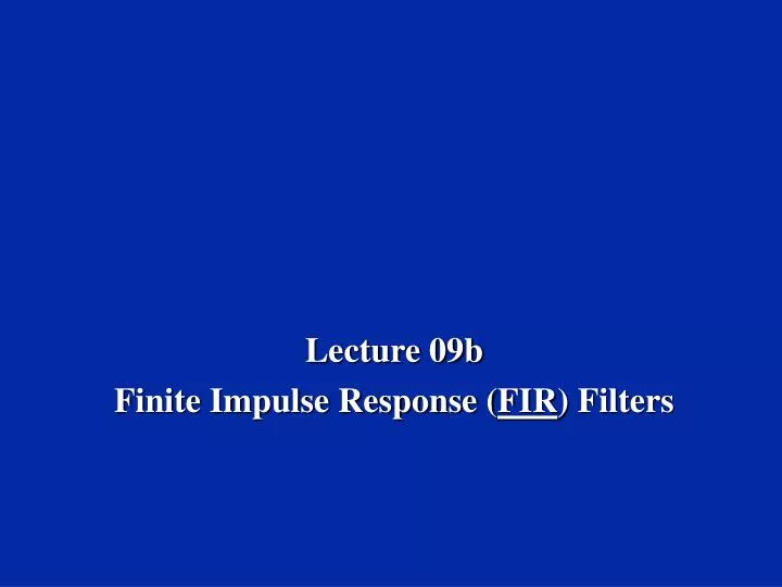 lecture 09b finite impulse response fir filters