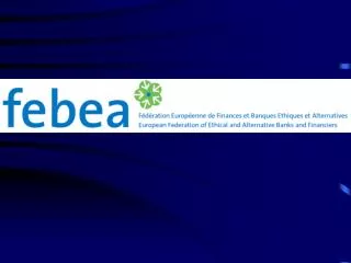 FEBEA, the European federation of Ethical Banks and local Financing Institutions FEBEA:
