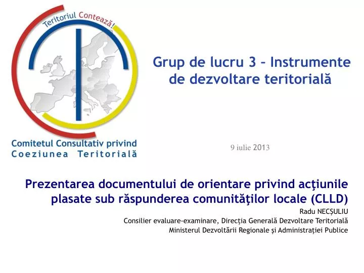 grup de lucru 3 instrumente de dezvoltare teritorial 9 iulie 201 3