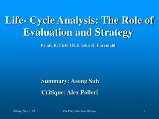 Life- Cycle Analysis: The Role of Evaluation and Strategy Frank R. Field III &amp; John R. Ehrenfeld