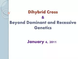 Dihybrid Cross &amp; Beyond Dominant and Recessive Genetics